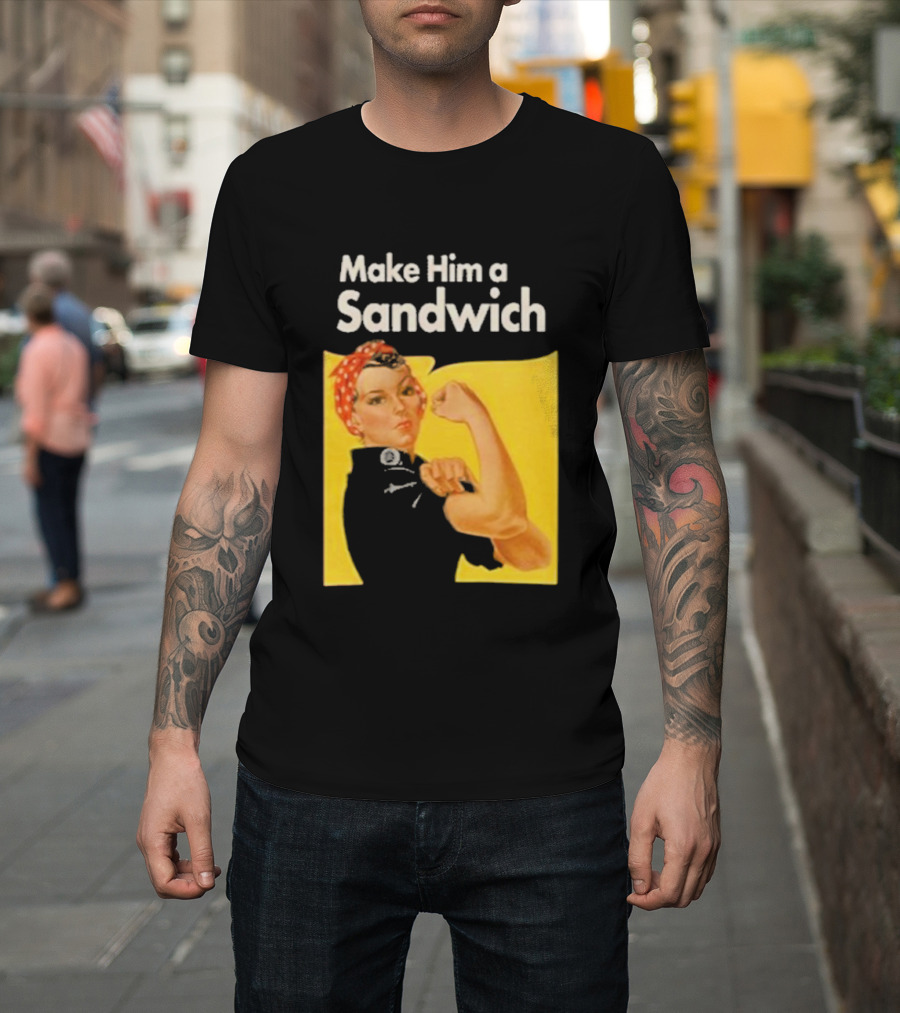 Make Him A Sandwich Rosie The Riveter Vintage Propaganda T-Shirt