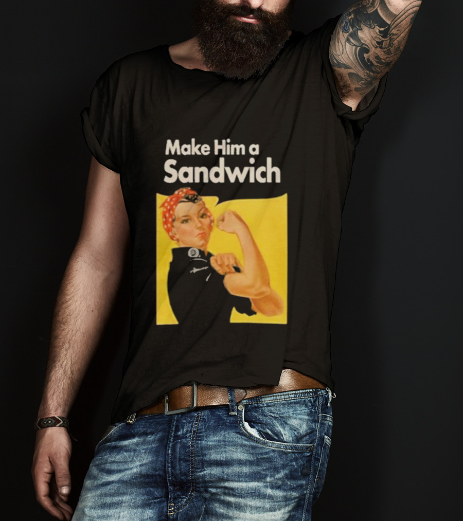 Make Him A Sandwich Rosie The Riveter Vintage Propaganda T-Shirt