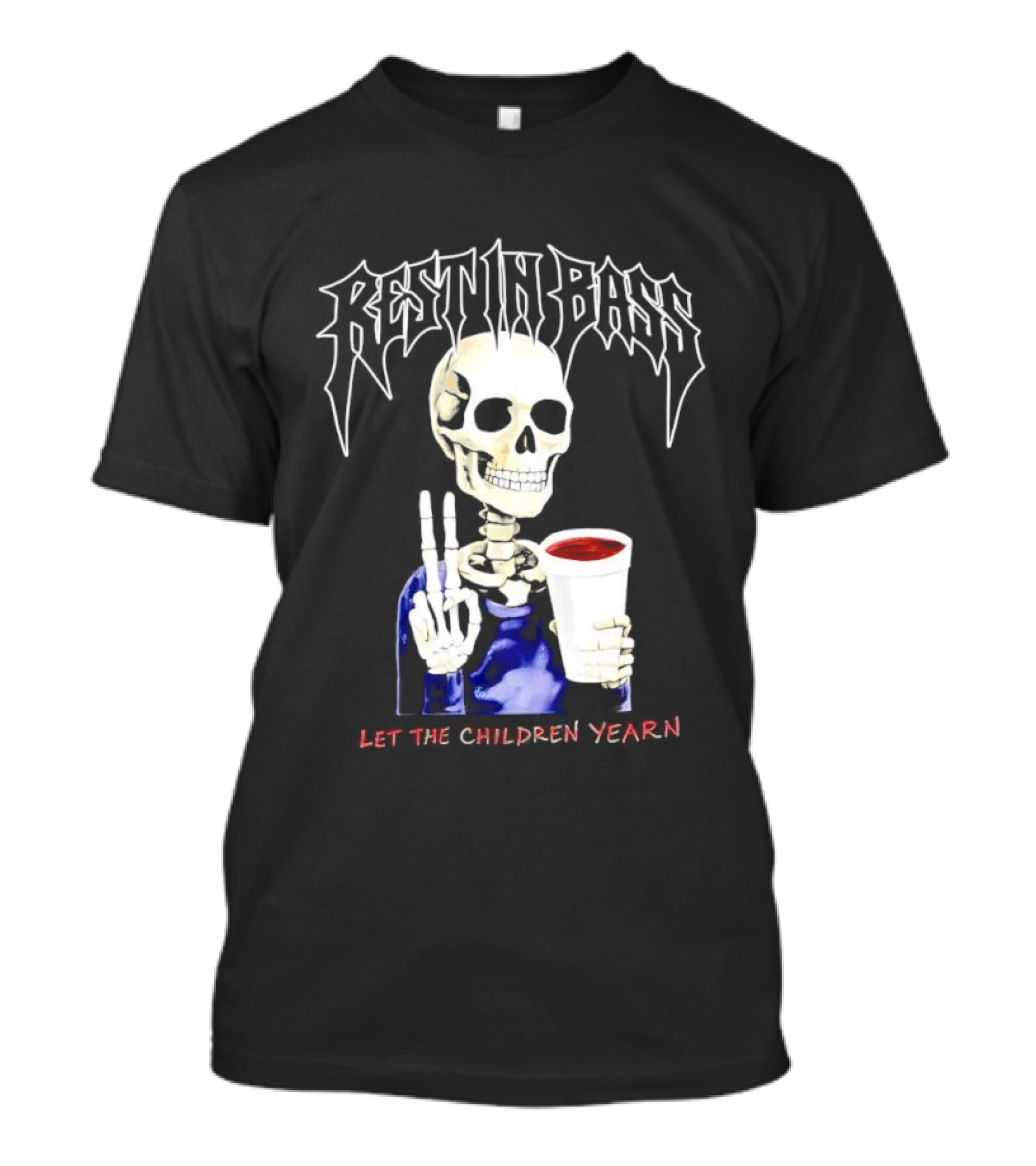 Rest In Bass Skeleton Holding Styrofoam Cup Let The Children Yearn T-Shirt