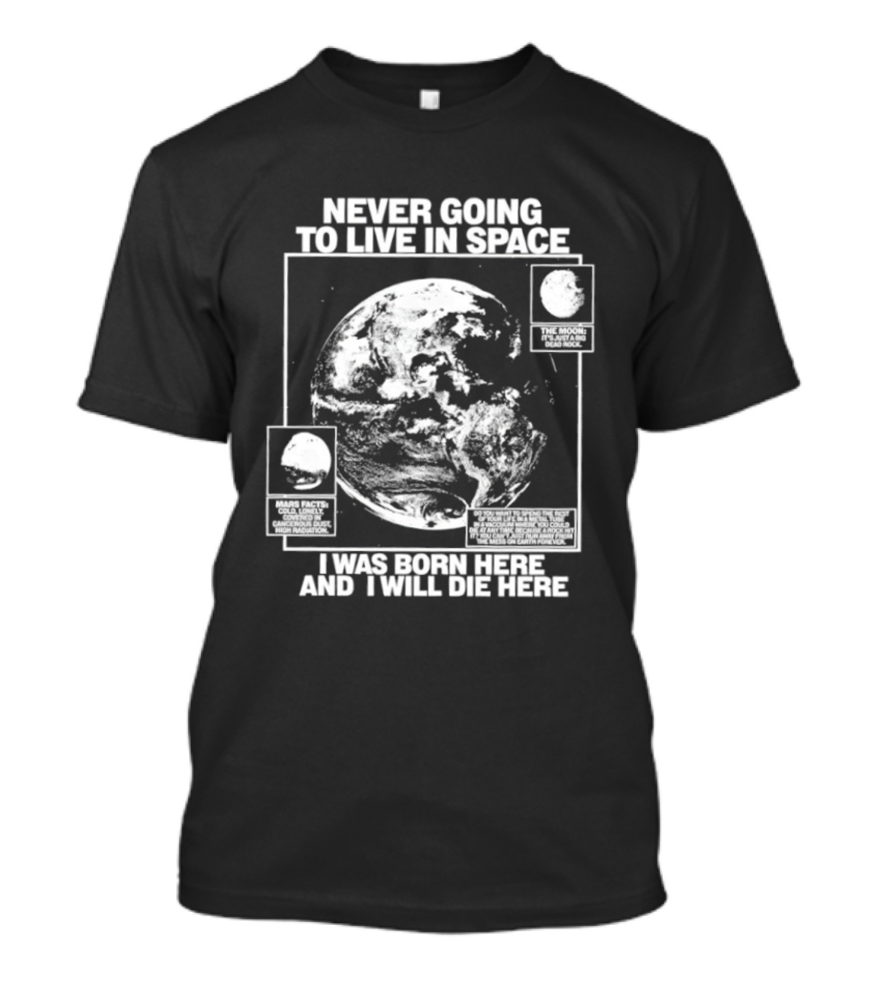 Never Going To Live In Space Earth Born Here Die Here T-Shirt