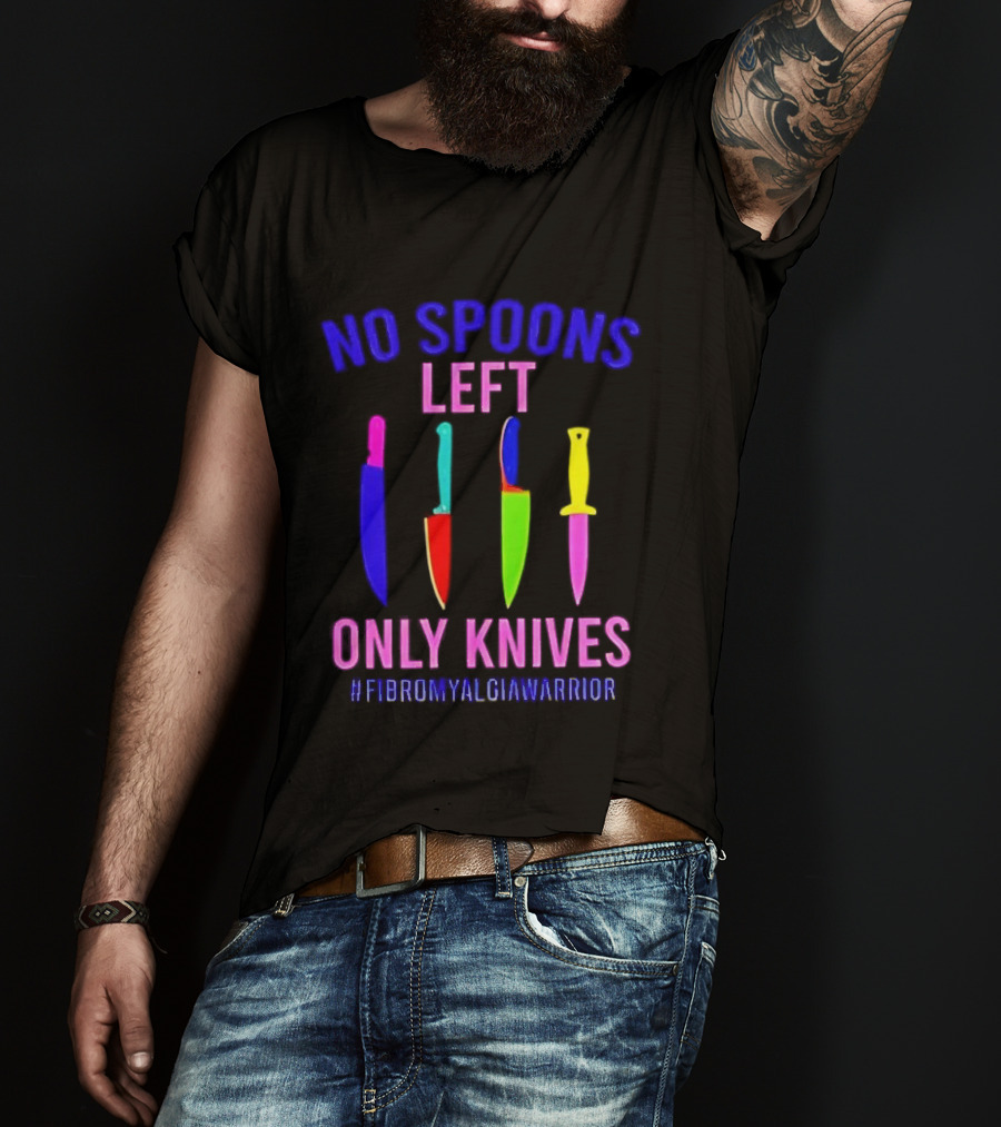 No Spoons Left Only Knives Fibromyalgia Warrior Knives Colorful T-Shirt