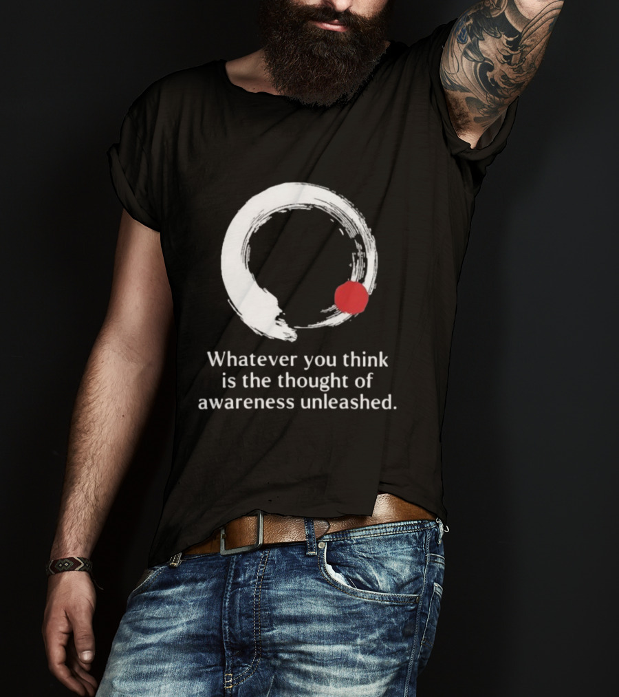 Whatever You Think Is The Thought Of Awareness Unleashed Enso Circle Red Dot T-Shirt