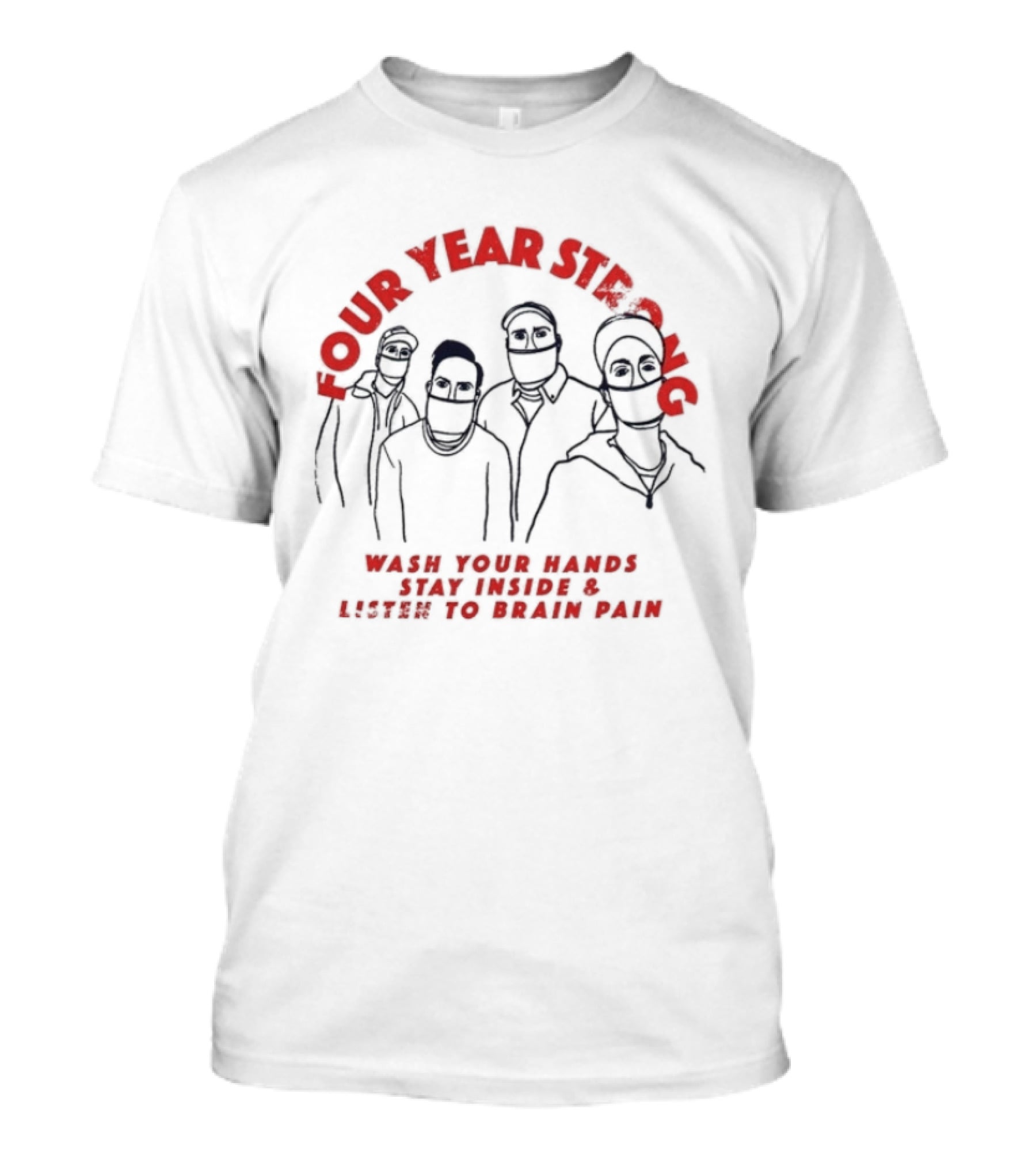 Four Year Strong Wash Your Hands Stay Inside Listen To Brain Pain Quarantine T-Shirt
