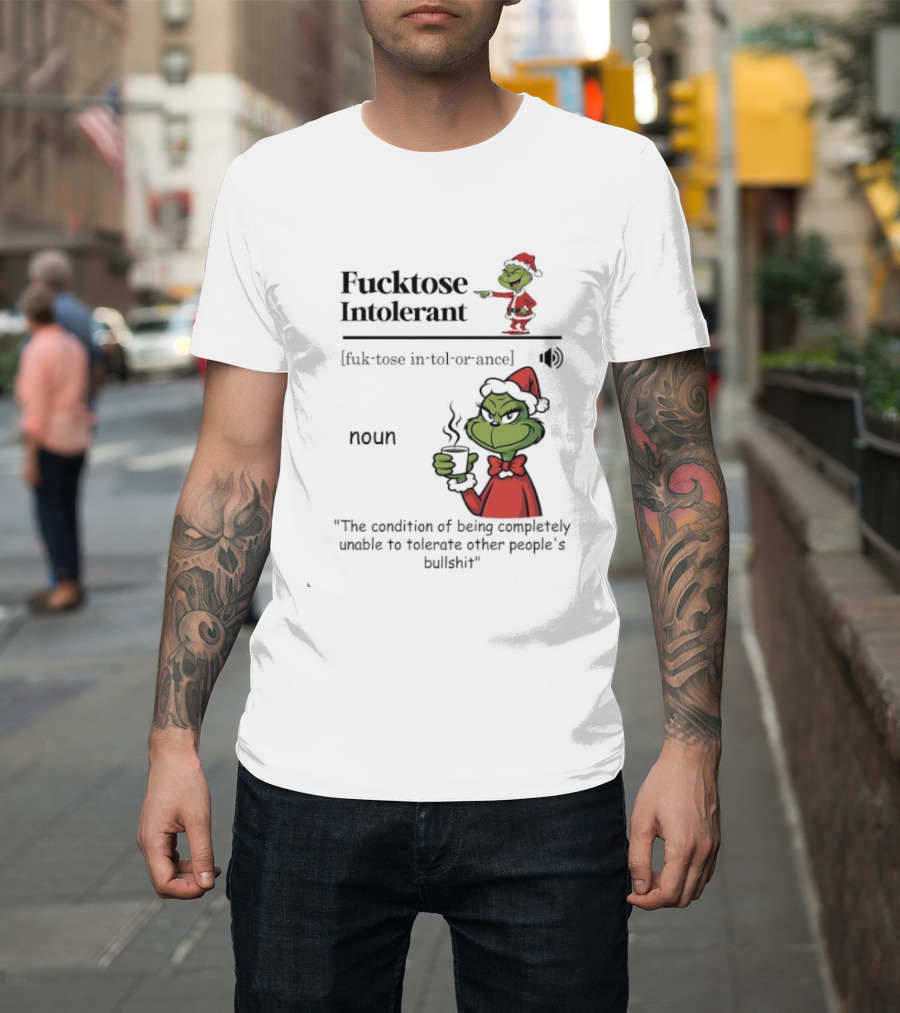 Grinch Fucktose Intolerant Noun Fuk Tose In Tol Or Ance T-Shirt