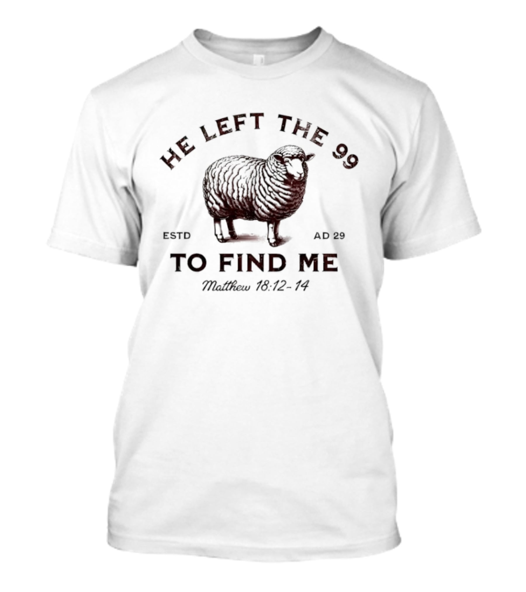 He Left The 99 To Find Me Sheep Matthew 18:12-14 Estd AD 29 T-Shirt