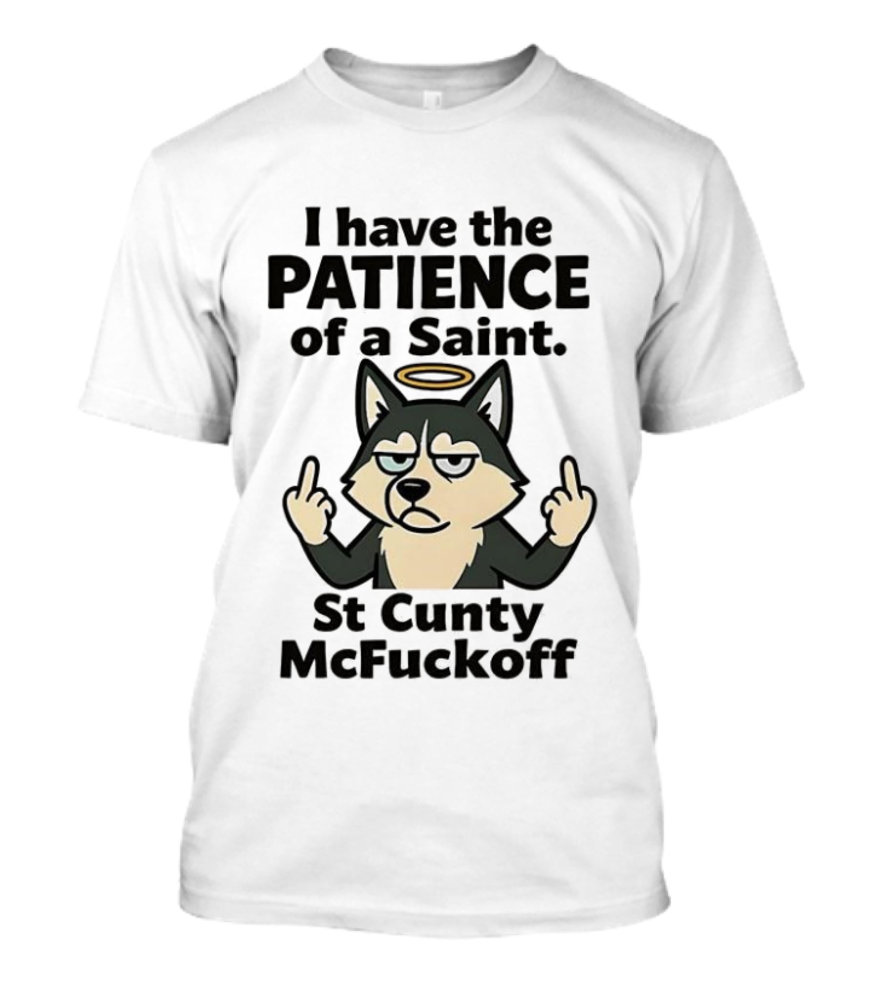 I Have The Patience Of A Saint St Cunty McFuckoff Husky Halo Gesture T-Shirt