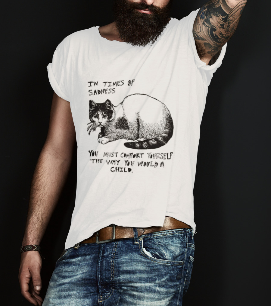 In Times Of Sadness Comfort Yourself Like A Child Cat T-Shirt