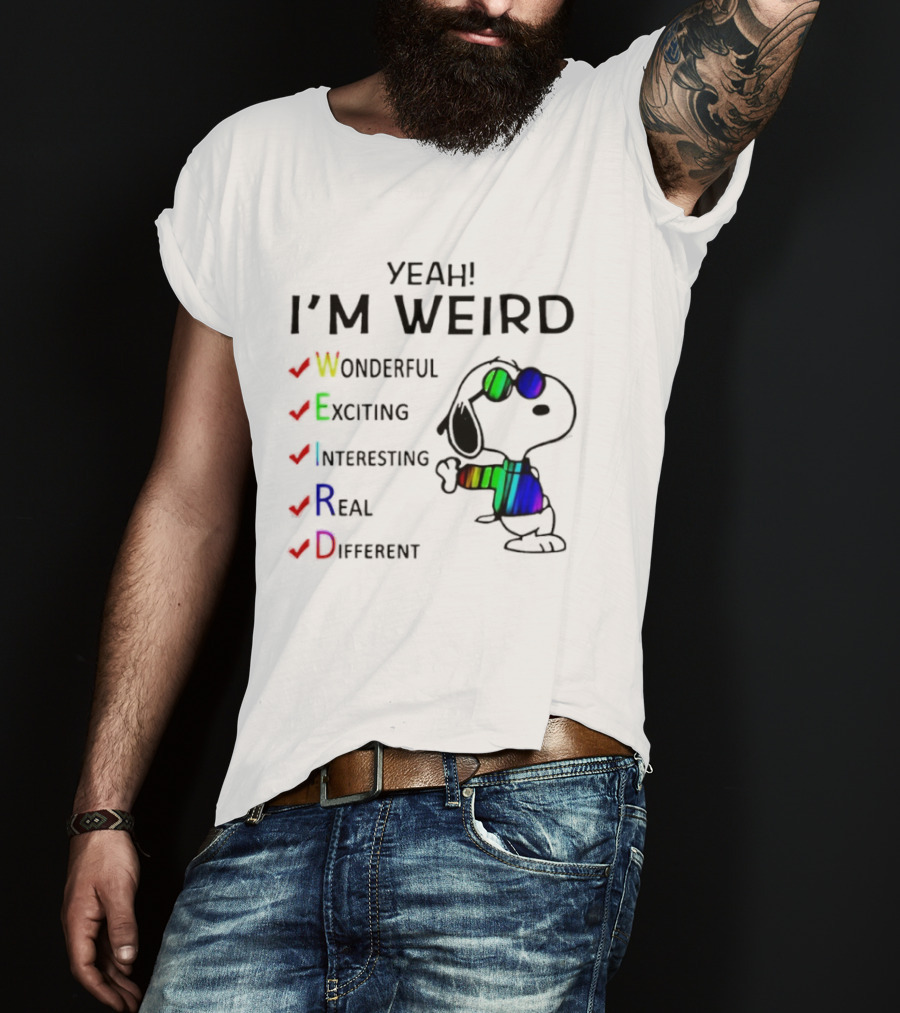 Yeah I'm Weird Snoopy Wonderful Exciting Interesting Real Different T-Shirt