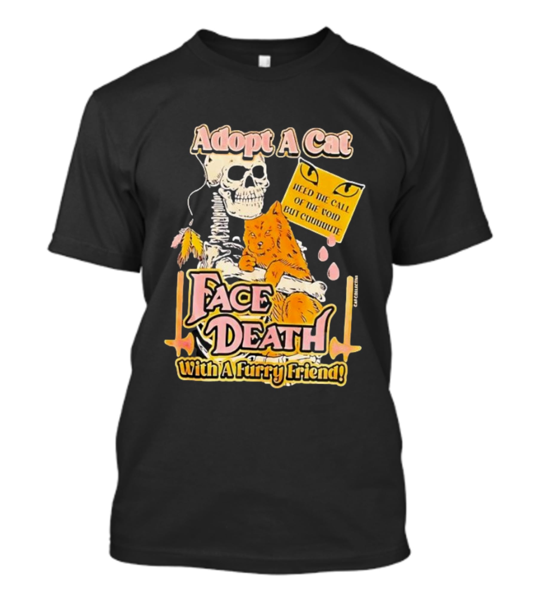 Adopt A Cat Face Death With A Furry Friend Heed The Call Of The Void But Cute Skeleton Cat T-Shirt