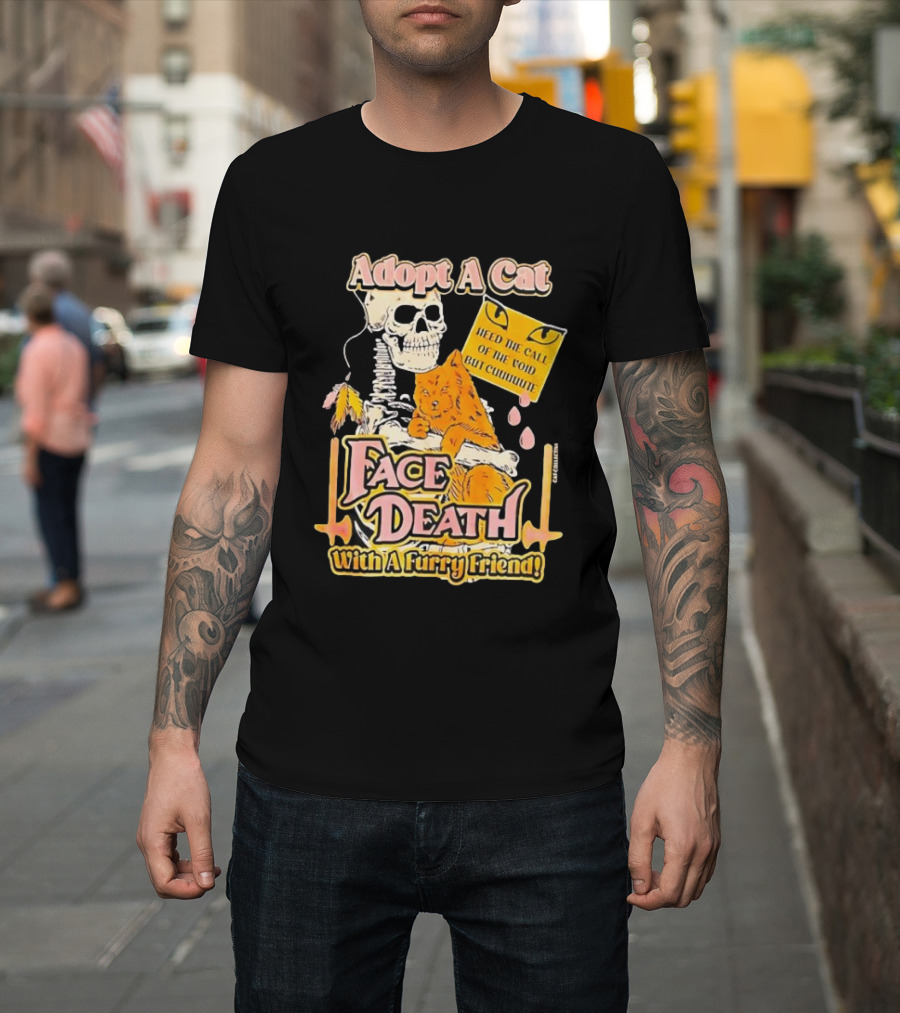 Adopt A Cat Face Death With A Furry Friend Heed The Call Of The Void But Cute Skeleton Cat T-Shirt