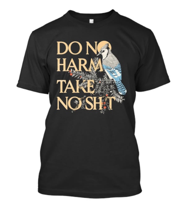 Do No Harm Take No Shit Bird Blue Jay White Pine Branch T-Shirt