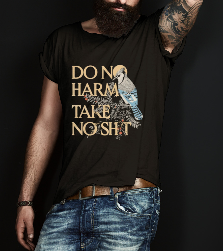 Do No Harm Take No Shit Bird Blue Jay White Pine Branch T-Shirt