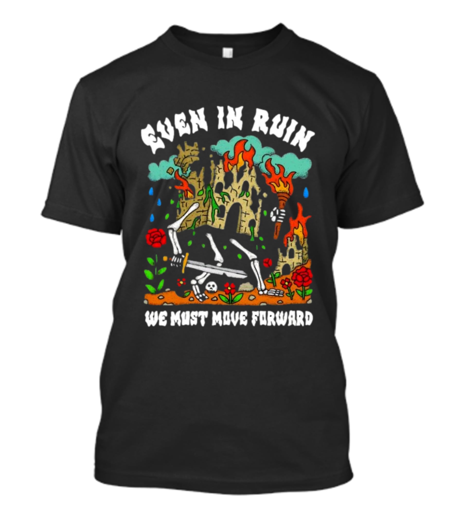 Even In Ruin Skeletons Fire And Roses We Must Move Forward T-Shirt