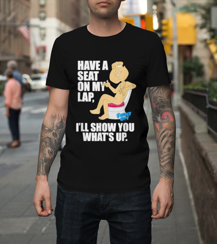 Family Guy Quagmire Have A Seat On My Lap I'll Show You What's Up T-Shirt
