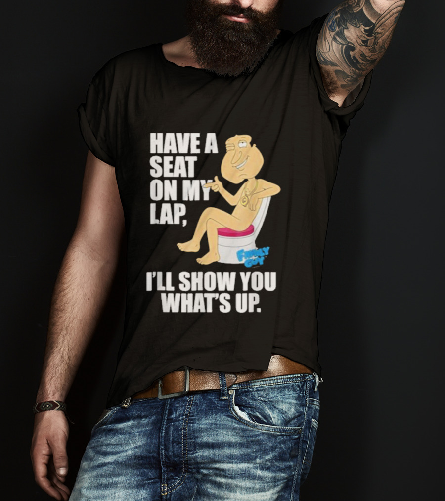Family Guy Quagmire Have A Seat On My Lap I'll Show You What's Up T-Shirt