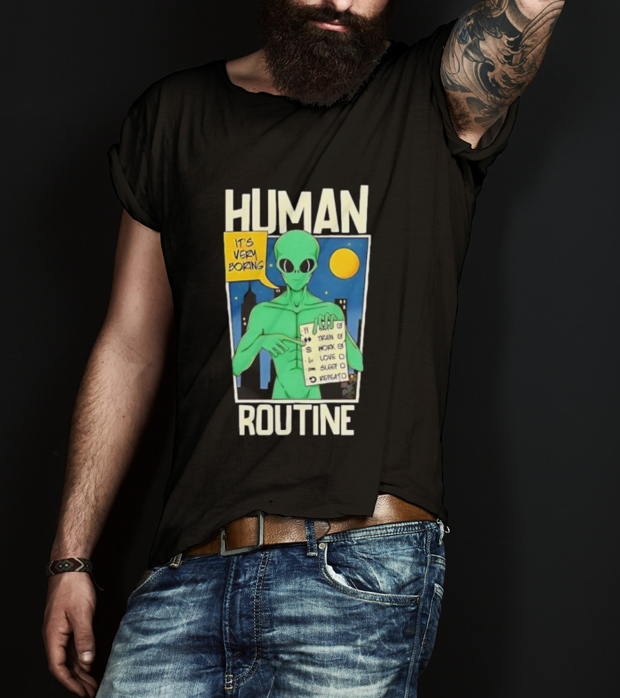 Human Routine Alien Checklist It's Very Boring T-Shirt