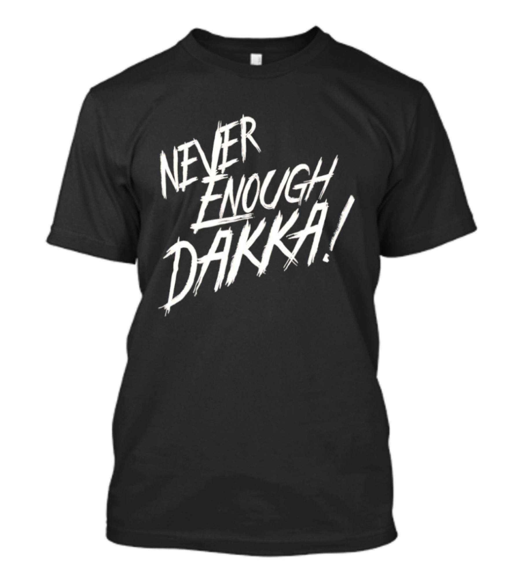 Never Enough Dakka Warhammer Ork Phrase T-Shirt