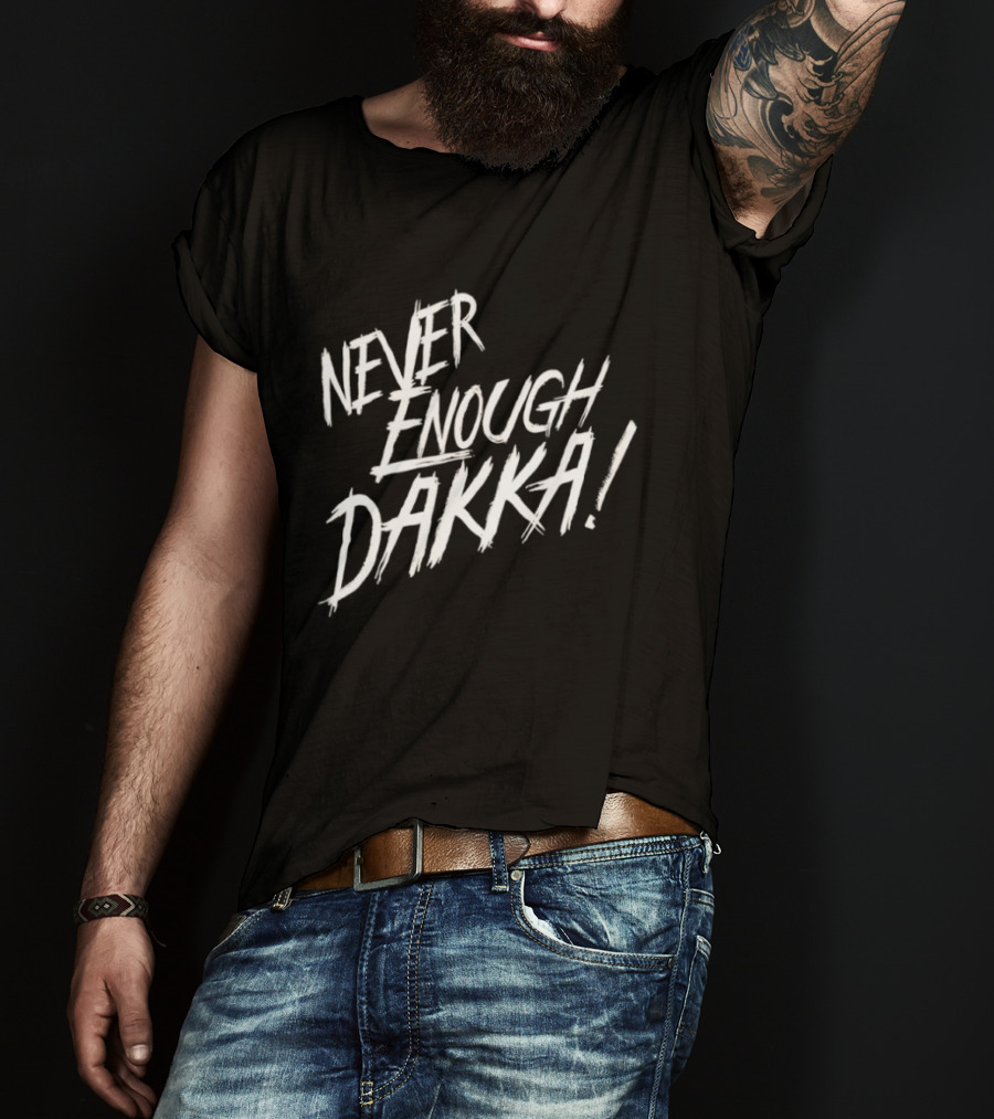 Never Enough Dakka Warhammer Ork Phrase T-Shirt