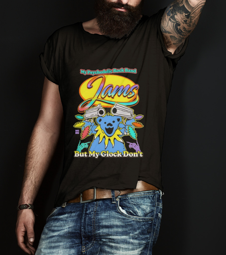 My Psychedelic Rock Band Jams But My Glock Don’t Graphic T-Shirt