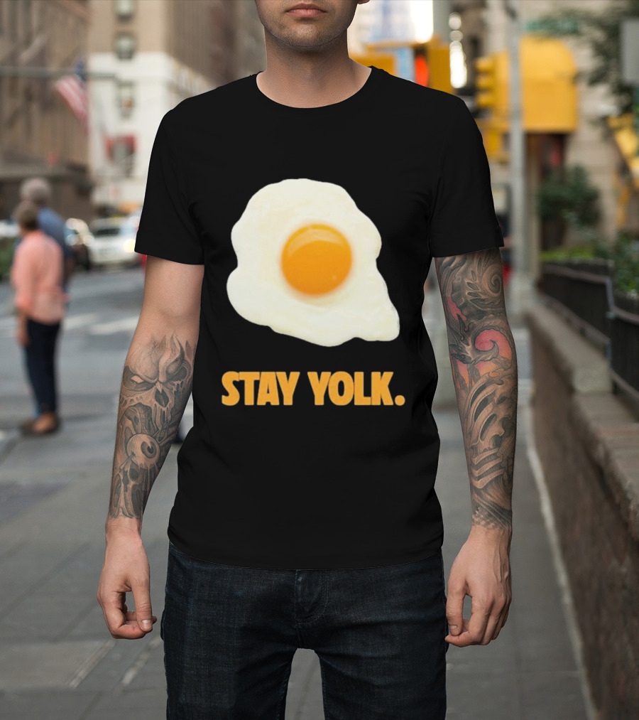 Stay Yolk Egg Encouragement T-Shirt