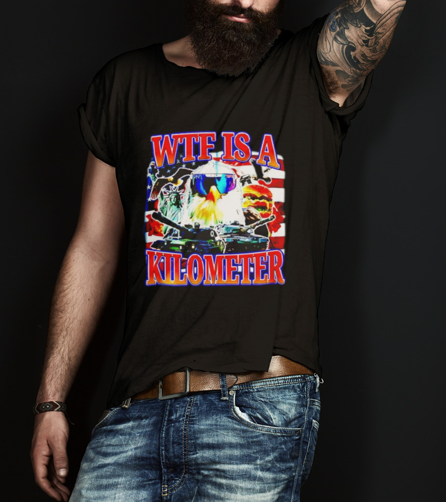 WTF Is A Kilometer Bald Eagle Tank Statue Of Liberty Usa Flag Burger Sunglasses T-Shirt