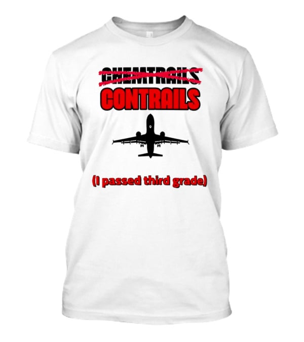 Chemtrails Contrails I Passed Third Grade Airplane T-Shirt