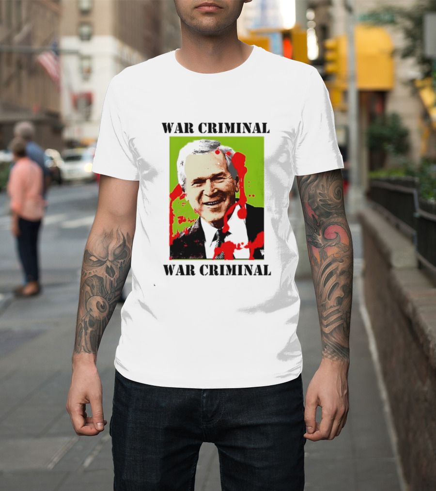 George W. Bush War Criminal T-Shirt