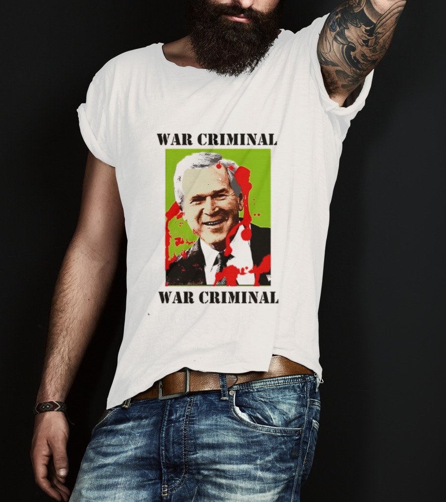 George W. Bush War Criminal T-Shirt