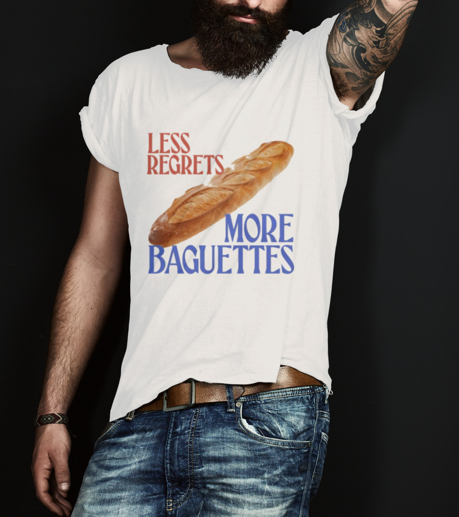 Less Regrets More Baguettes Funny Bread Humor T-Shirt
