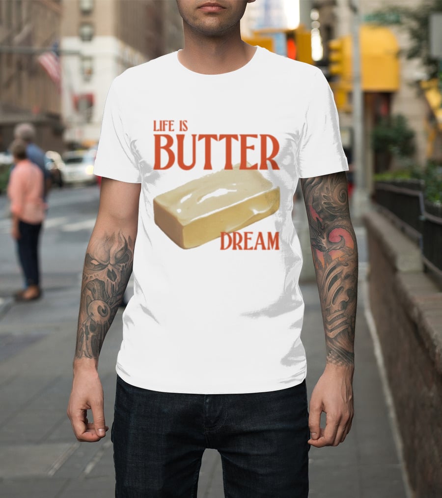 Life Is Butter Dream Funny Pun With Butter T-Shirt