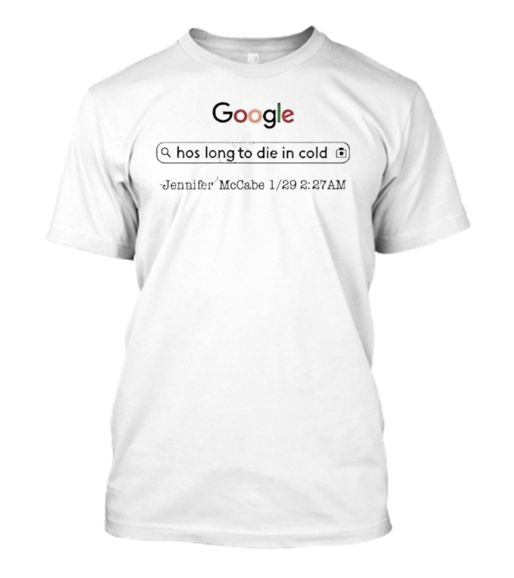 Jennifer McCabe How Long To Die In Cold Google Search T-Shirt