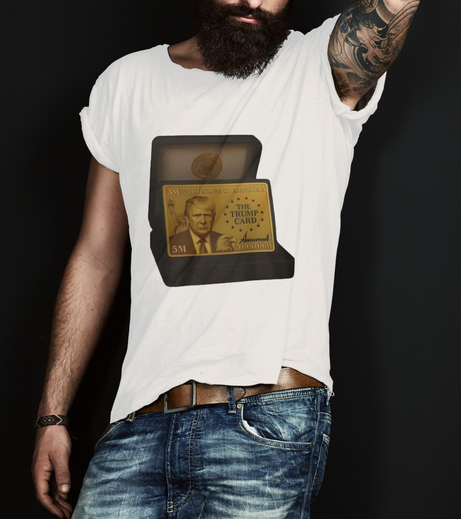 5 Million Dollars Of America The Trump Card 5M Gold Card T-Shirt