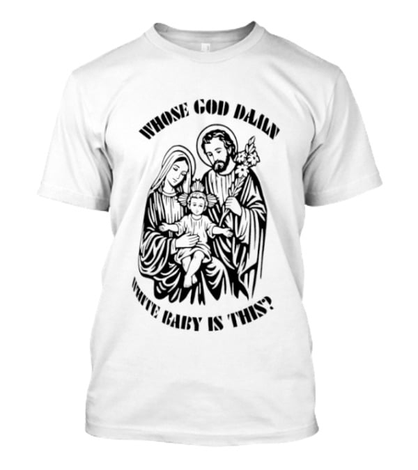 Whose Baby Is This White God Daily T-Shirt
