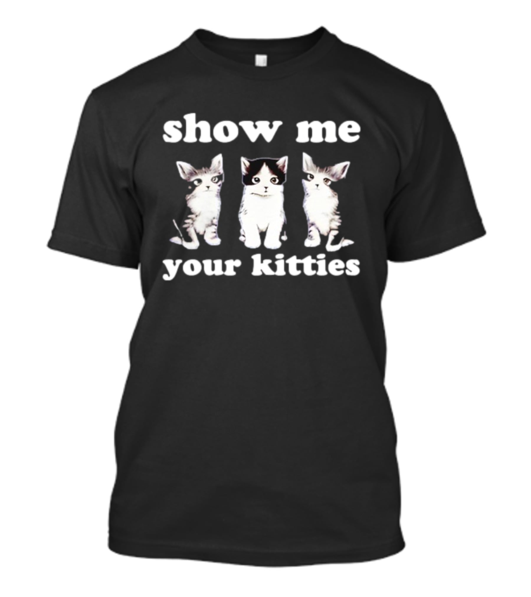 Show Me Your Kitties Cute Cats Humor T-Shirt