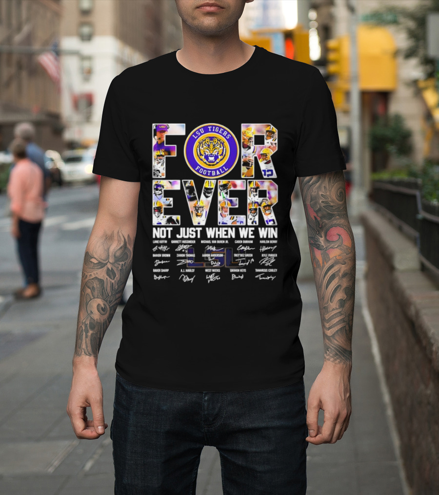LSU Tigers Football Forever Not Just When We Win With Players Signatures T-Shirt