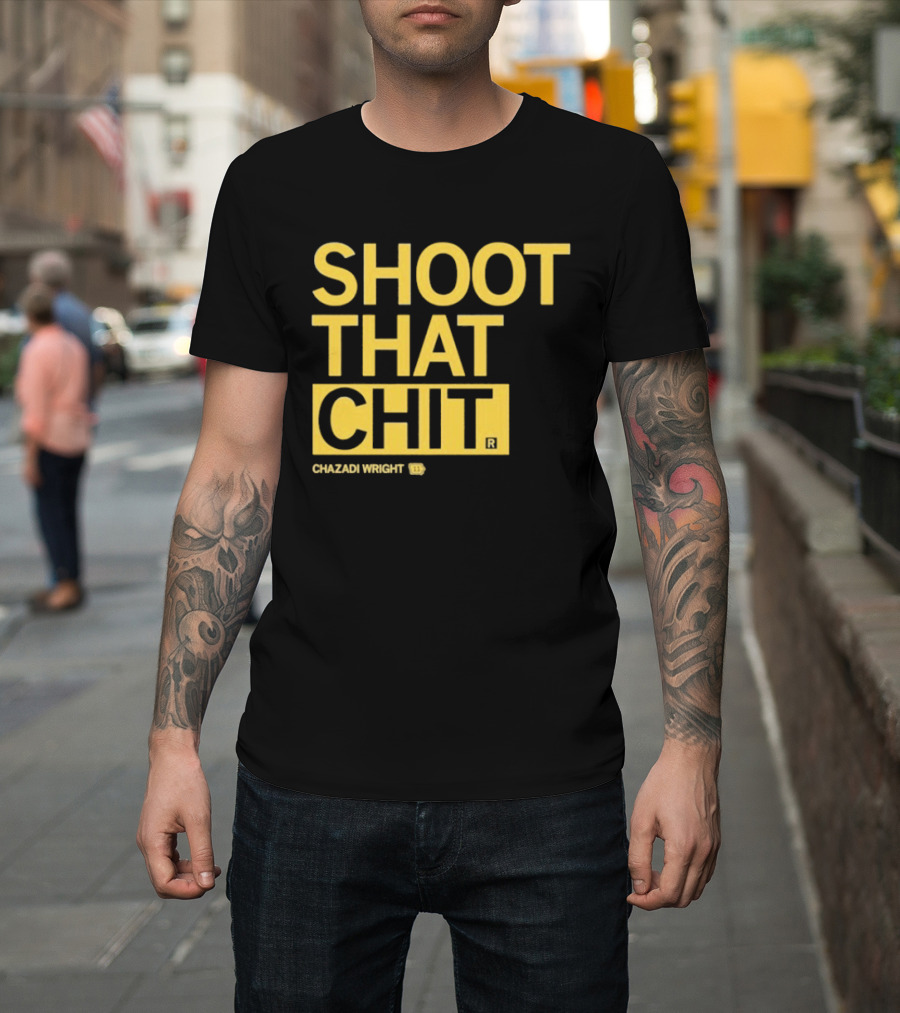 Chazadi Wright Shoot That Chit T-Shirt