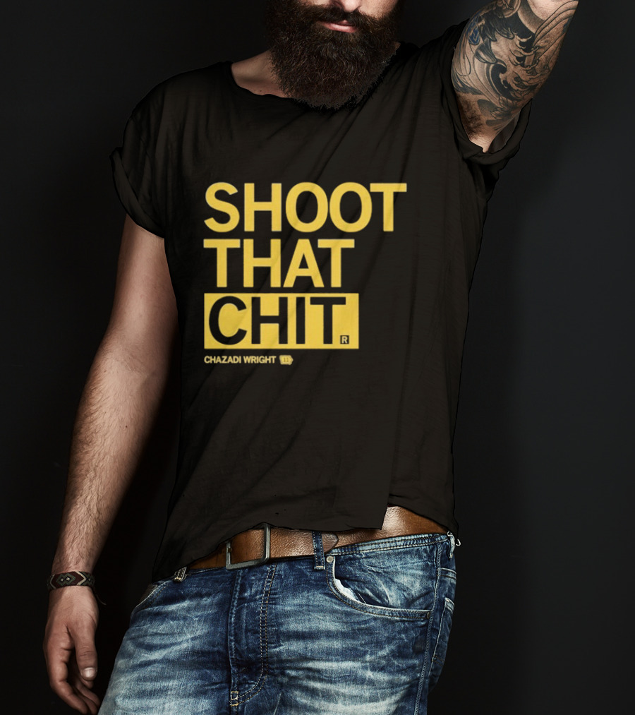 Chazadi Wright Shoot That Chit T-Shirt