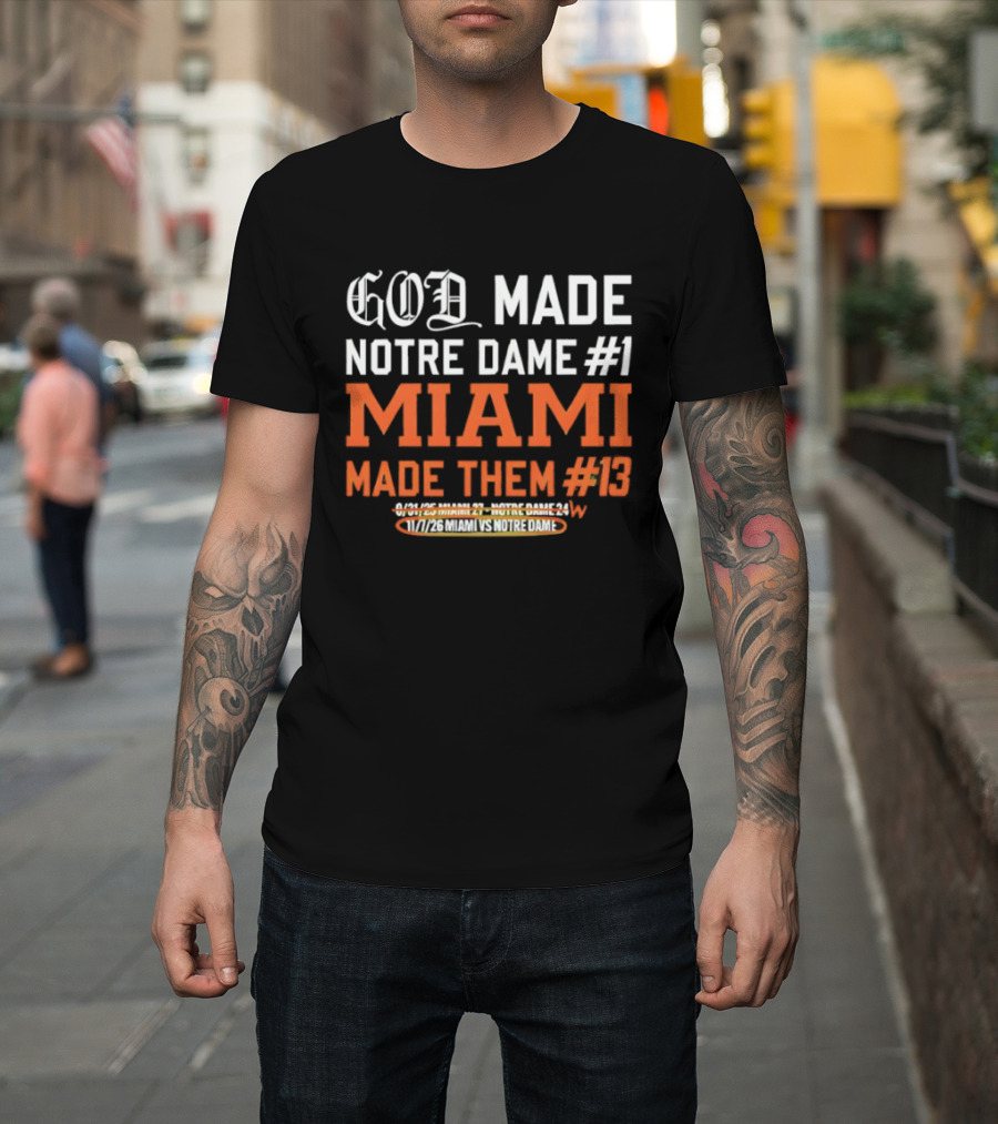 God Made Notre Dame #1 Miami Made Them #13 College Football Rivalry T-Shirt