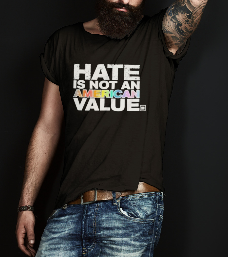 Hate Is Not An American Value Pride Human Rights Campaign Rainbow T-Shirt