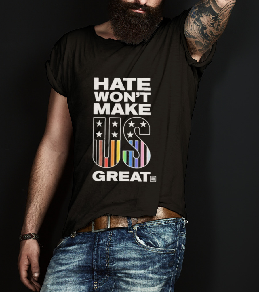 Hate Won’t Make US Great Human Rights Campaign Pride T-Shirt