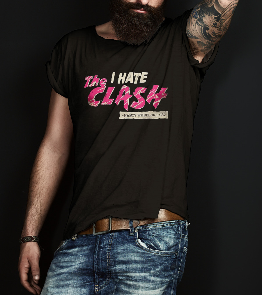 The I Hate Clash Nancy Wheeler 1987 Stranger Things T-Shirt