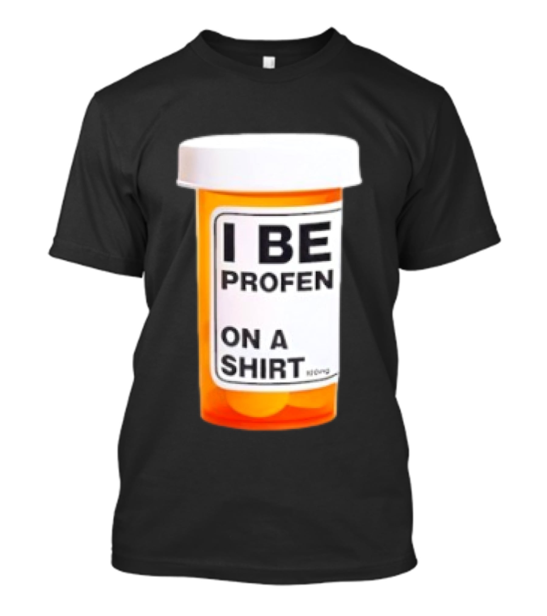 I Be Profen Pill Bottle On A T-Shirt