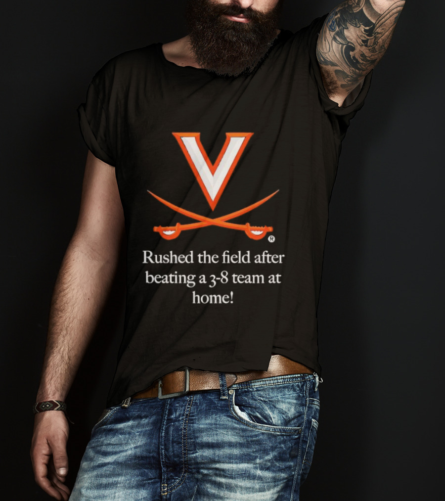 Virginia Cavaliers Rushed The Field After Beating A 3 8 Team At Home T-Shirt