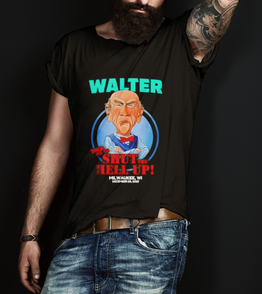 Walter Shut The Hell Up Milwaukee WI 2025 T-Shirt