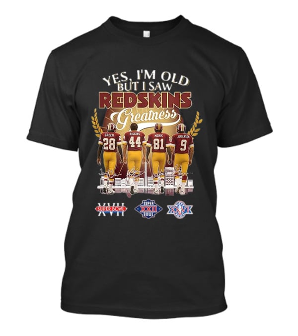 Yes I'm Old But I Saw Redskins Greatness Green Riggins Monk Jurgensen Super Bowl XVII XXII XXVI Skyline T-Shirt
