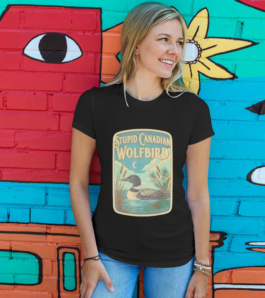 Stupid Canadian Wolfbird Loon Bird Ing Lover Nature Scene T-Shirt