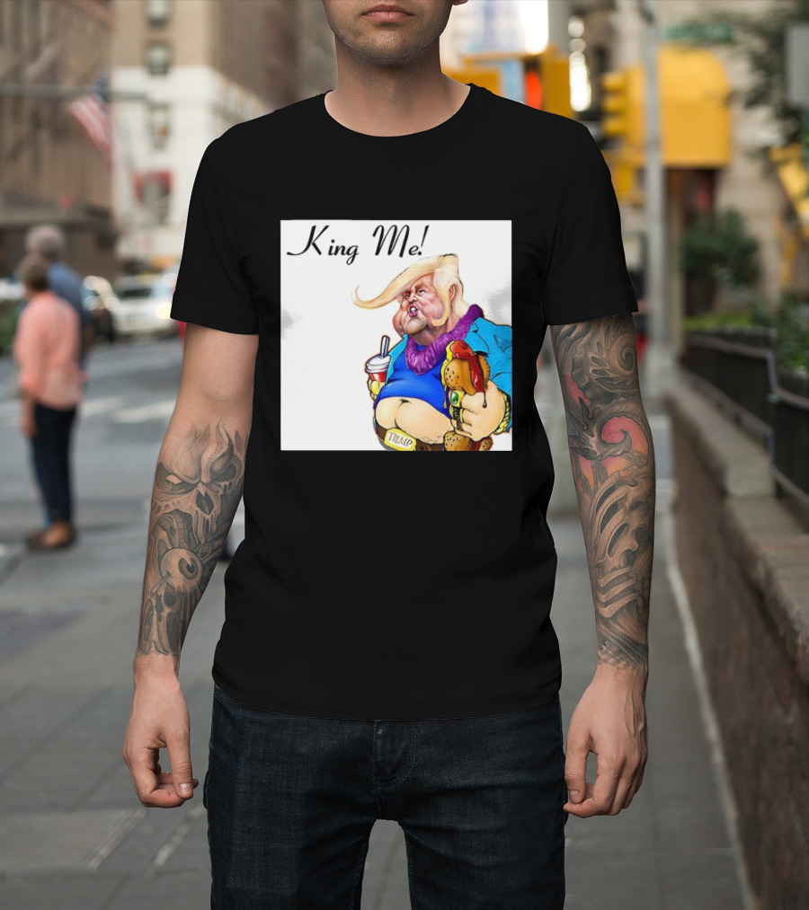 King Me Trump Cartoon Burger Drink T-Shirt