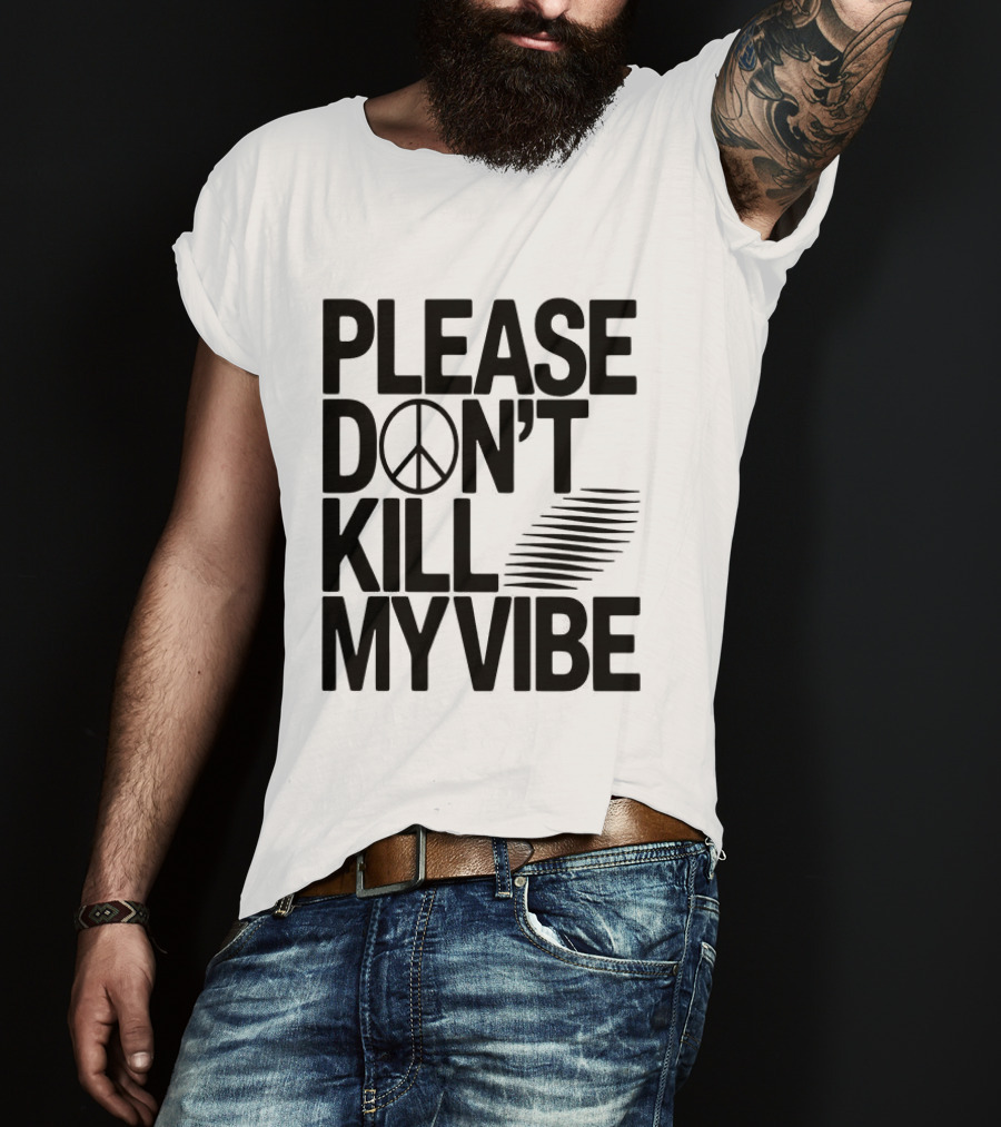Please Don’t Kill My Vibe T-Shirt