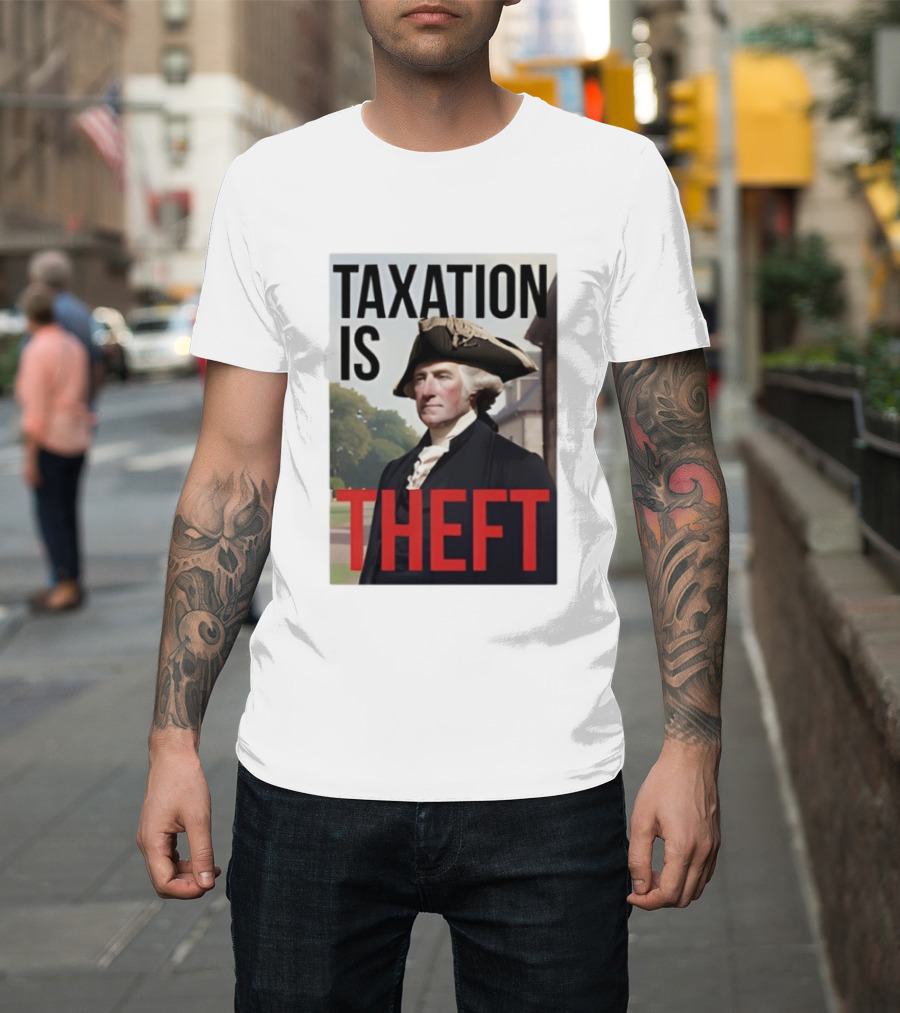Taxation Is Theft George Washington Perception T-Shirt