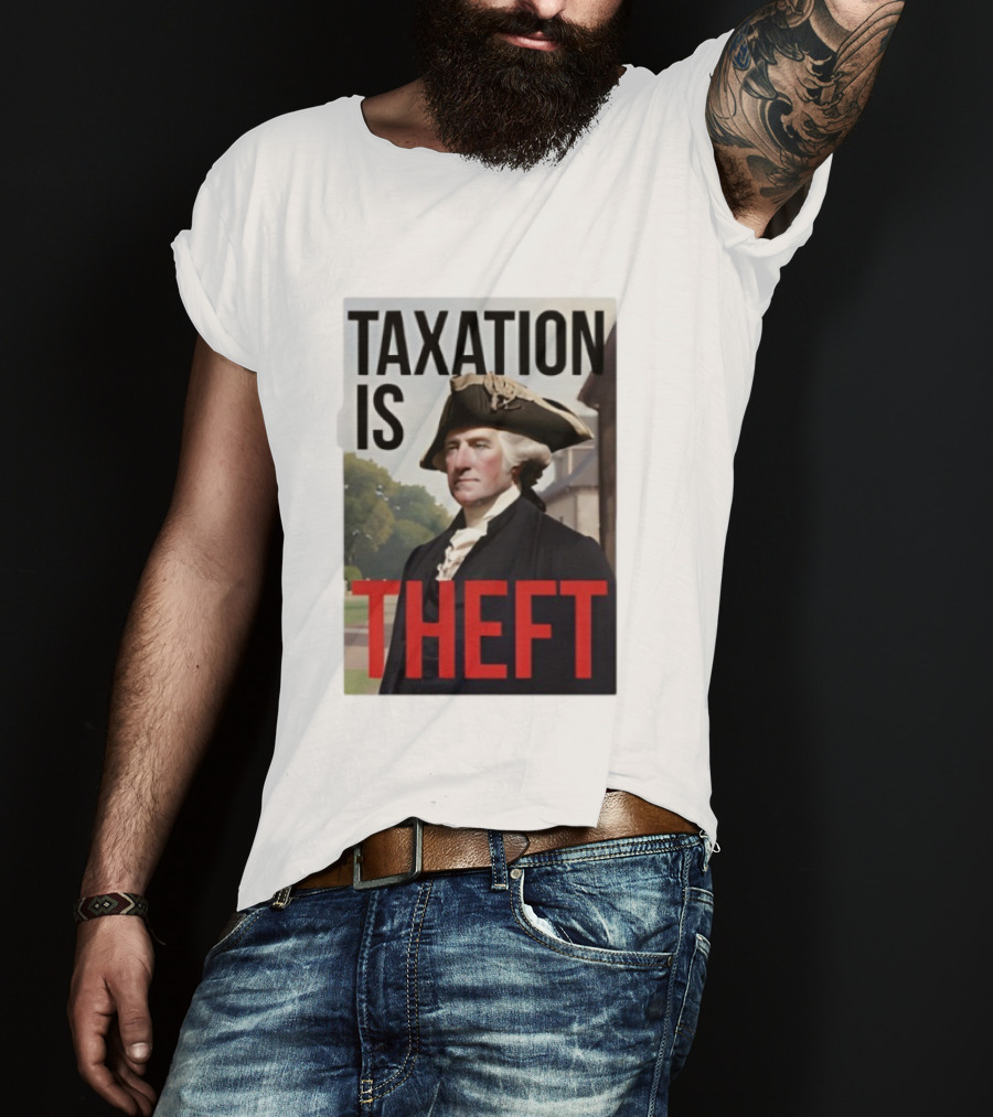 Taxation Is Theft George Washington Perception T-Shirt